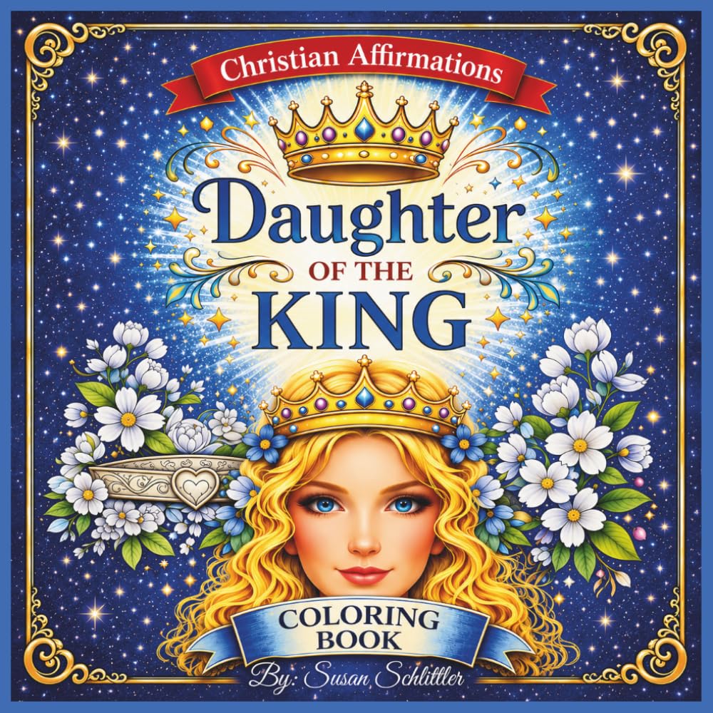 Daughter of the King: A Christian Coloring Book for Woman and Girls with Faith-Based Affirmations for Confidence, Identity, and Self-Worth