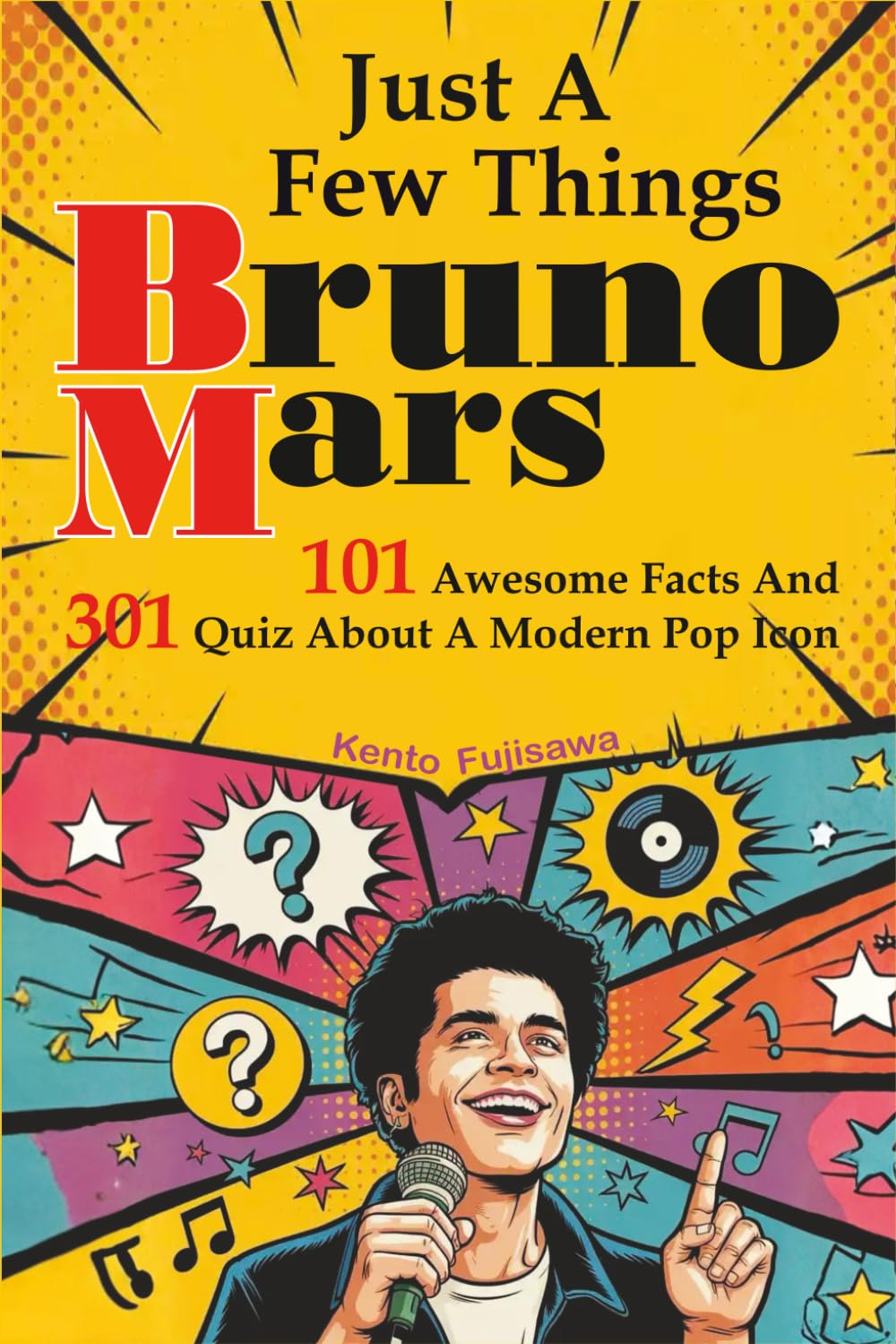 Just A Few Things Bruno Mars: 101 Awesome Facts And 301 Quiz About A Modern Pop Icon