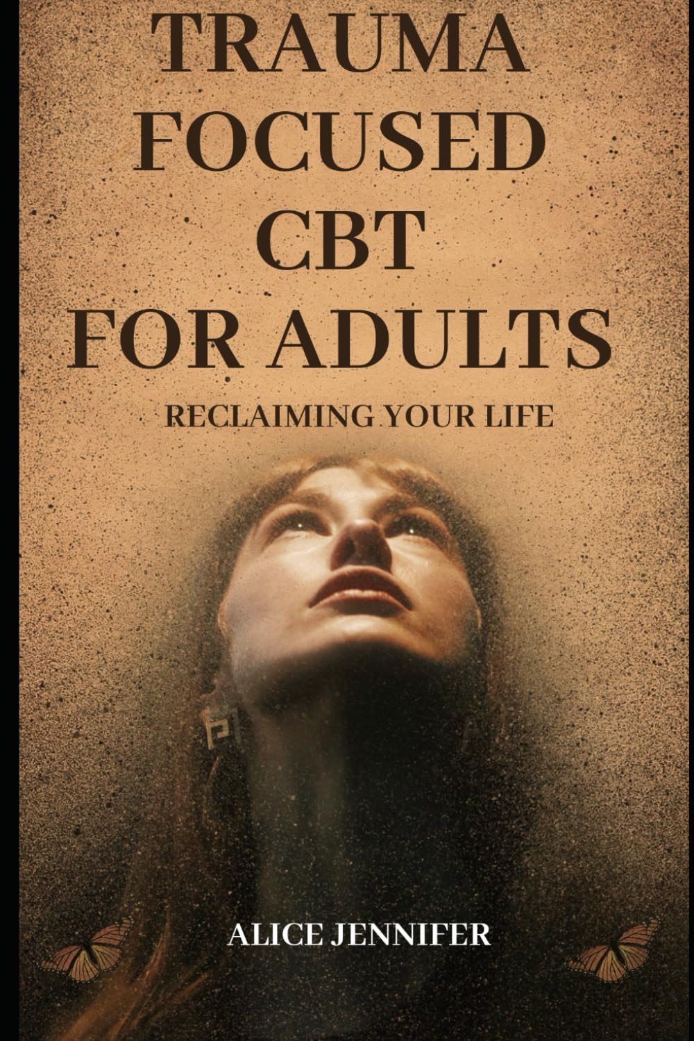 Reclaiming Your Life: Trauma Focused CBT for Adults: A Guide to Healing with Trauma-Focused CBT for Adults, Adult Wellness and Recovery, Improve Your Health and Mental