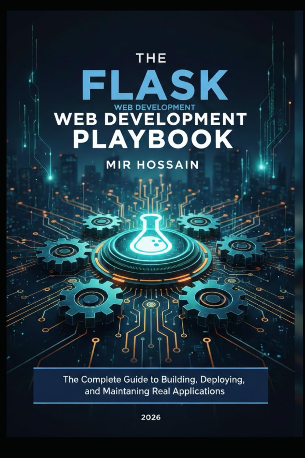 The Flask Web Development Production Playbook: The Complete Guide to Building, Deploying, and Maintaining Real Applications