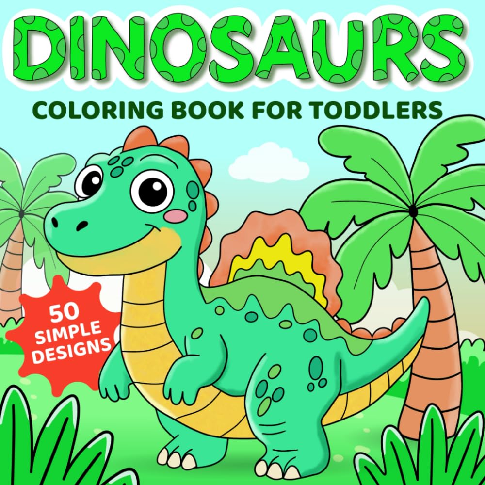 Dinosaurs Coloring Book for Toddlers: 50 Fun and Easy Dino Coloring Pages for Preschool Kids (Cute & Creative Coloring Books for Toddlers)