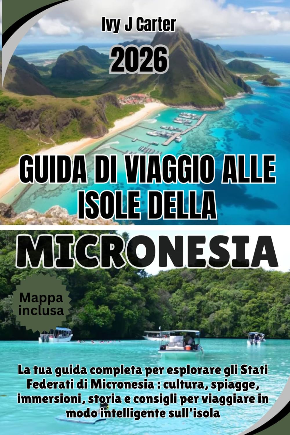 GUIDA DI VIAGGIO ALLE ISOLE DELLA MICRONESIA 2026: La tua guida completa per esplorare gli Stati Federati di Micronesia : cultura, spiagge, ... per viaggiare in modo intelligente sull'isola