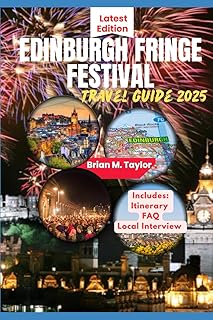 EDINBURGH FRINGE FESTIVAL TRAVEL GUIDE 2025: How To Plan, Experience & Enjoy The World's Largest And Most Exciting Arts Festival