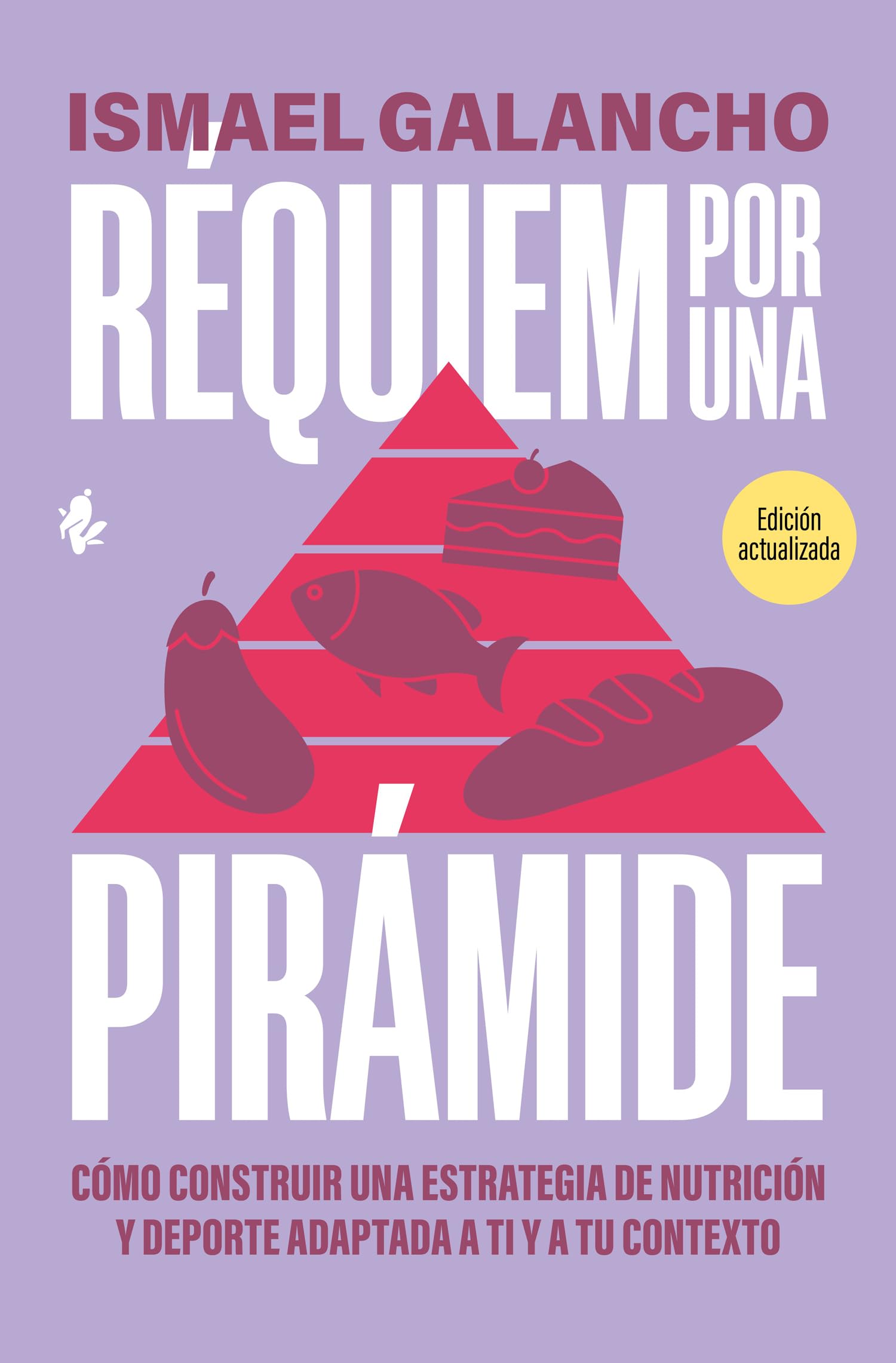 Réquiem por una pirámide: Cómo construir una estrategia de nutrición y deporte adaptada a ti y a tu contexto (Salud)
