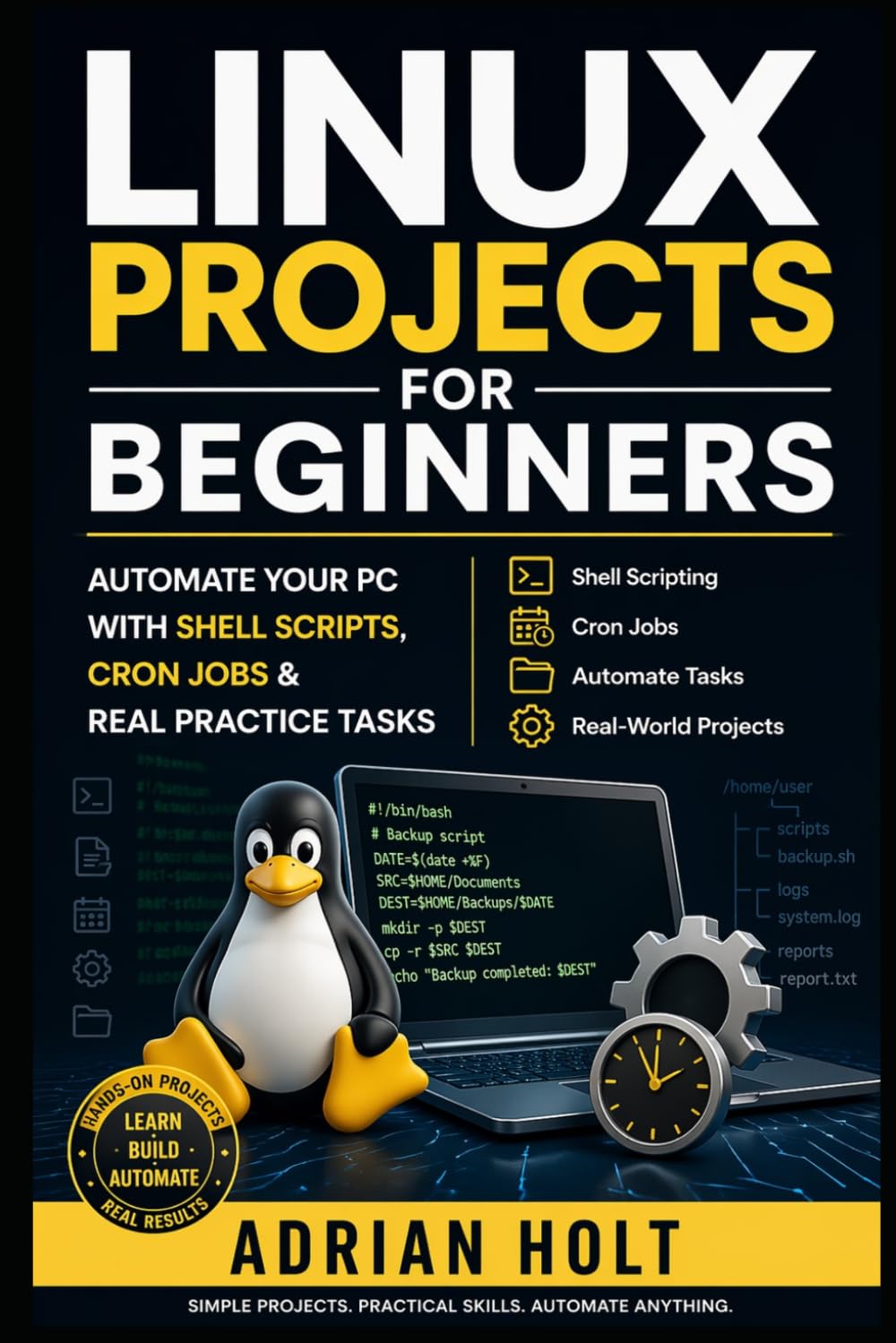 Linux Projects for Beginners: Automate Your PC with Shell Scripts, Cron Jobs & Real Practice Tasks
