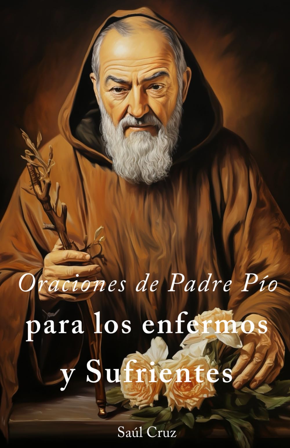 Oraciones de Padre Pío para los enfermos y sufrientes (Spanish Edition)
