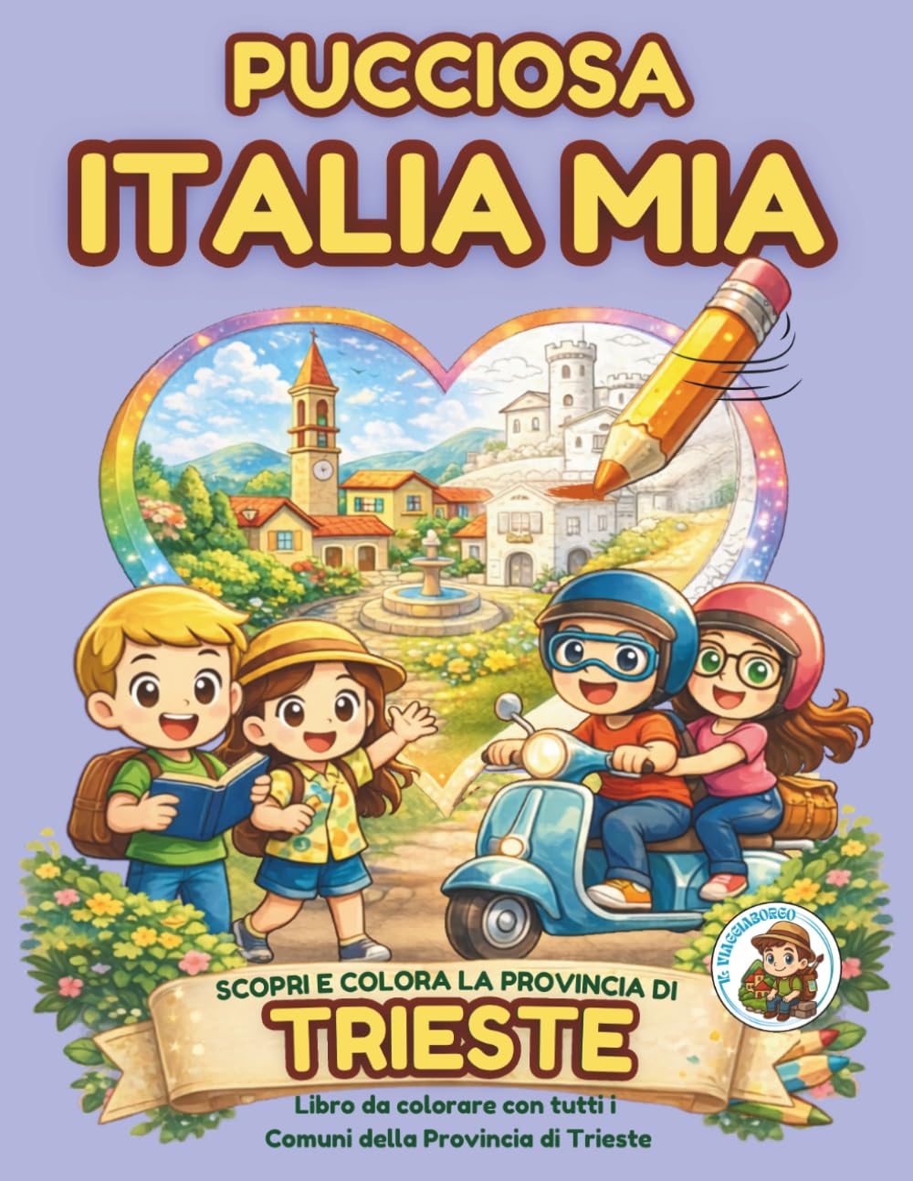 Pucciosa Italia Mia: Borghi, Paesi e Città tutti da Scoprire e Colorare - Provincia di Trieste - Volume 6C