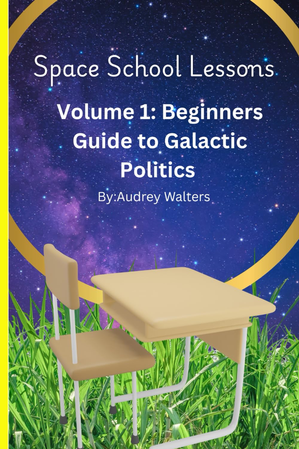 Space School Lessons: Volume 1 Beginners Guide to Galactic Poltics      Paperback – July 30, 2025