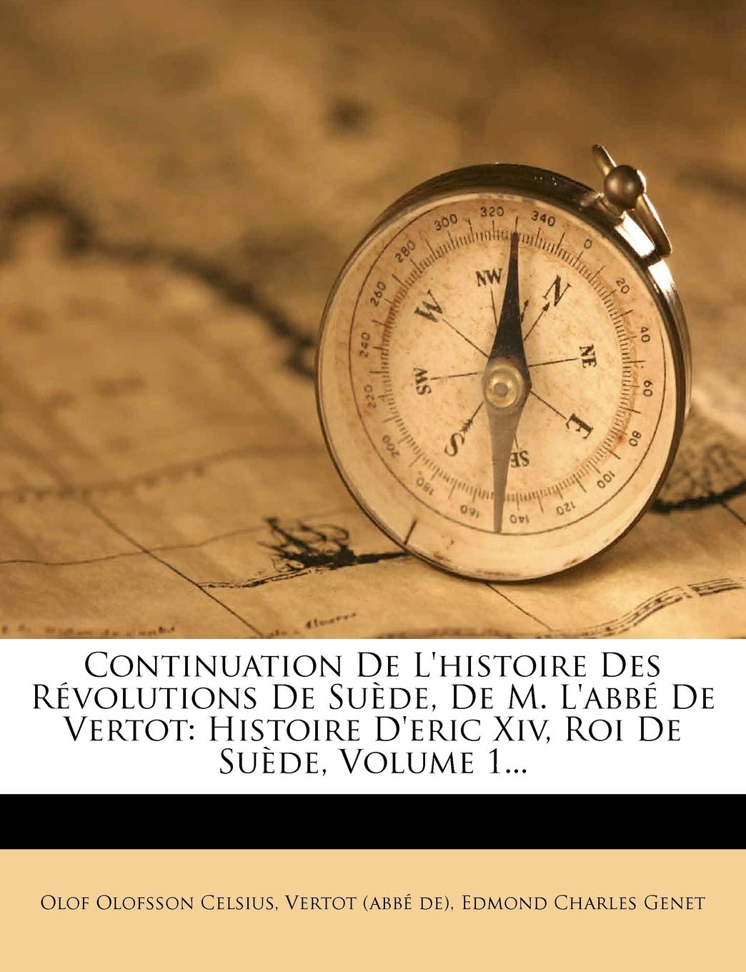Continuation de l'Histoire Des Révolutions de Suède, de M. l'Abbé de Vertot: Histoire d'Eric XIV, Roi de Suède, Volume 1...