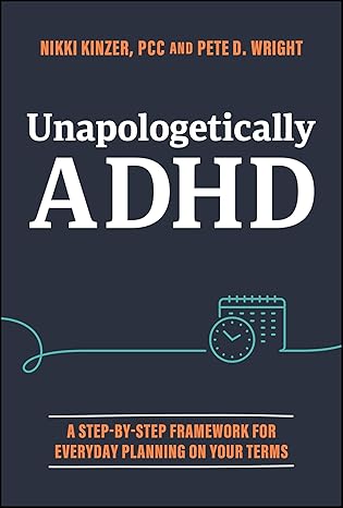Unapologetically ADHD: A Step-by-Step Framework For Everyday Planning On Your Terms-Wow! eBook