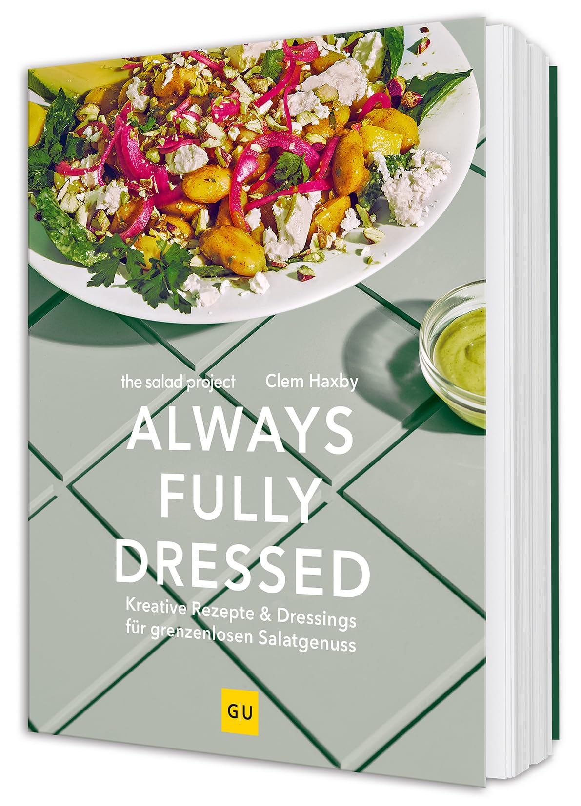 Always Fully Dressed: Kreative Rezepte & Dressings für grenzenlosen Salat-Genuss