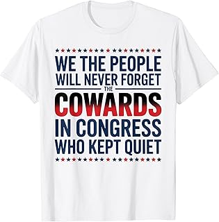 We The People Will Never Forget The Cowards In Congress Who T-Shirt