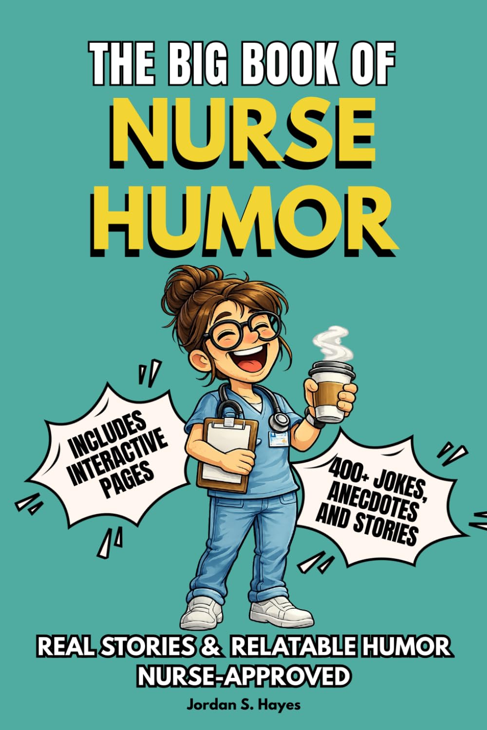 THE BIG BOOK OF NURSE HUMOR: Funny Nurse Humor and Joke Book with Relatable Humor, Interactive Pages & Survival Rules — The Perfect Nurse Joke Book ... (The Big Book of Healthcare Humor Series)