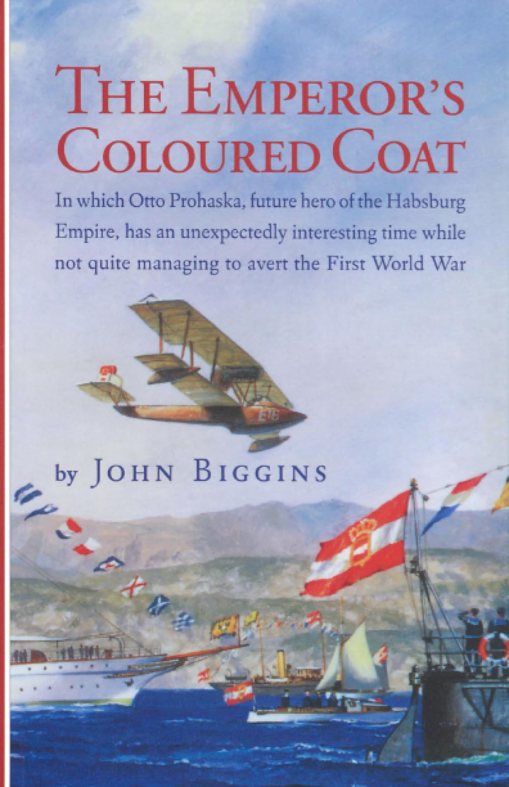 Buy The Emperor's Coloured Coat: In Which Otto Prohaska, Future Hero of the Habsburg Empire, Has an Unexpectedly Interesting Time While Not Quite Managing ... First World War (The Otto Prohaska Novels) — BookShops.in
