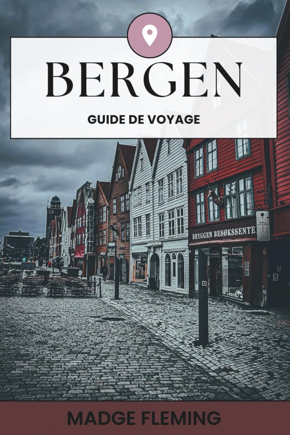 BERGEN GUIDE DE VOYAGE: Guide de voyage de Bergen — Un guide pratique pour les visiteurs