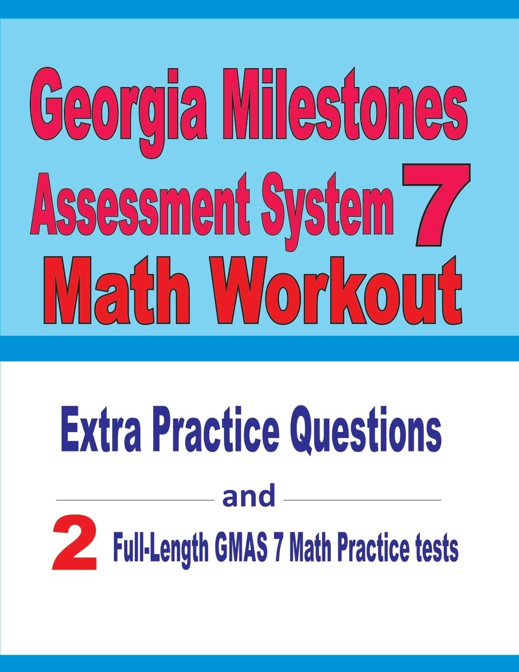 Georgia Milestones Assessment System 7 Math Workout: Extra Practice Questions and Two Full-Length Practice GMAS 7 Math Tests