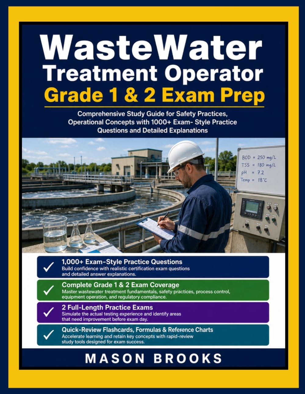 WasteWater Treatment Operator Grade 1 & 2 Exam Prep: Comprehensive Study Guide for Safety Practices, Operational Concepts with 1000+ Exam- Style Practice Questions and Detailed Explanations