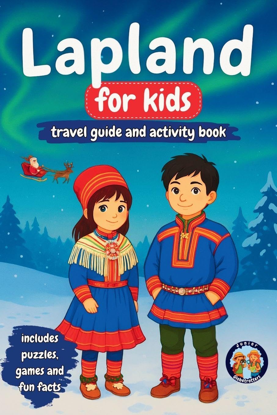 Lapland for Kids - Travel Guide and Activity Book: Discover Sami Culture, History, Landmarks and Traditions (Junior Globetrotters)
