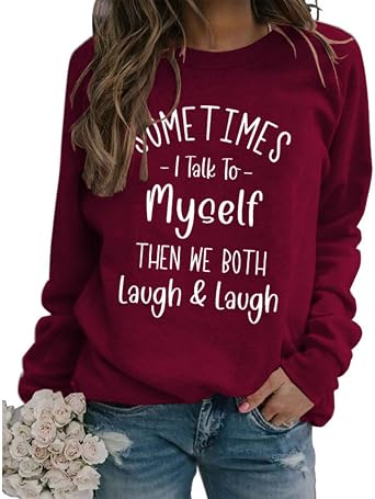 Sometimes I Talk To Myself Then We Both Laugh and Laugh Shirt Womens Funny Crewneck Sweatshirt Introvert Shirt