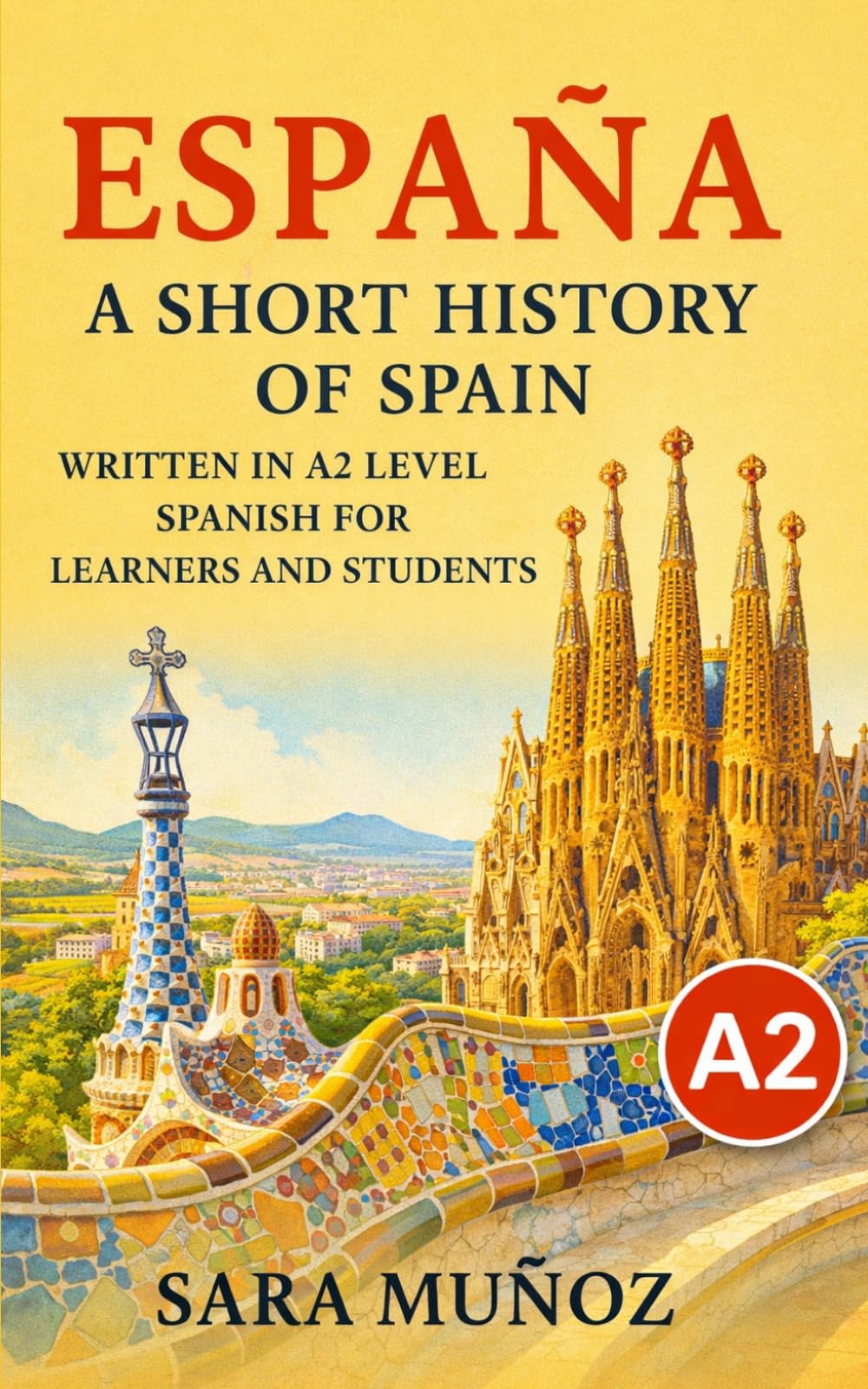 España: A Short History of Spain: Written in A2 level Spanish for learners and students: easy Spanish reader for beginners (Learn Languages: Short Histories)