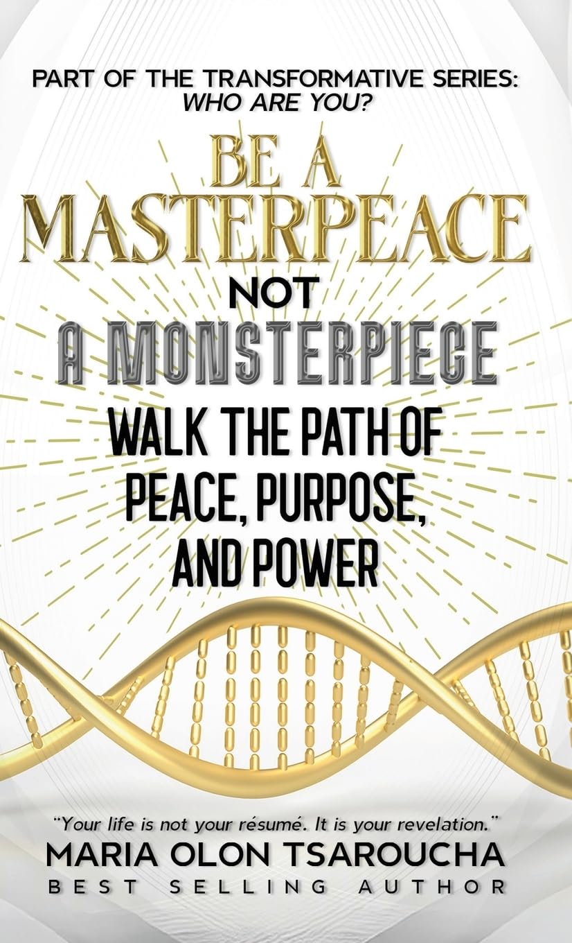 Be A Masterpeace Not A Monsterpiece: Walk the Path of Peace, Purpose, and Power (Who Are You?)