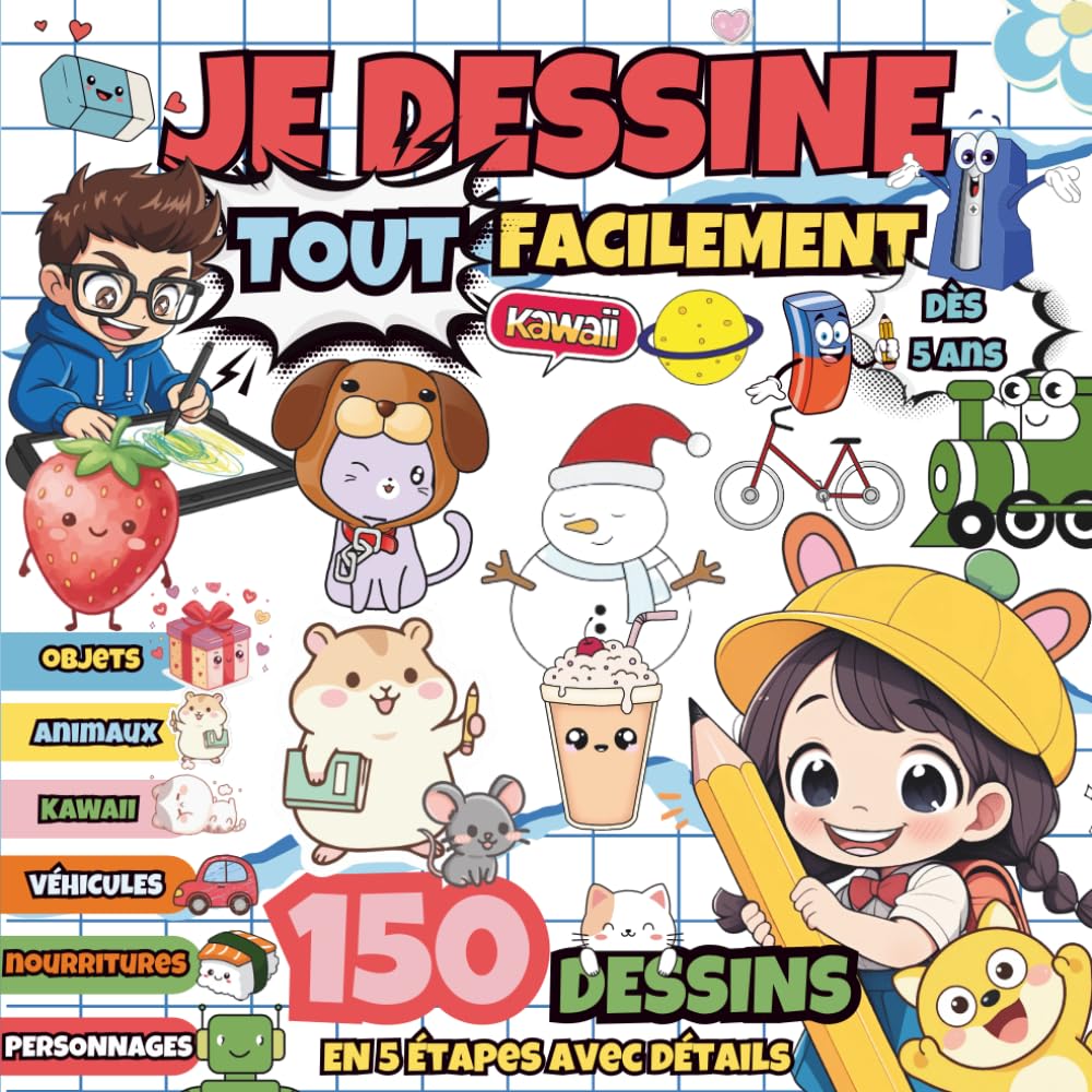 JE DESSINE TOUT FACILEMENT: 150 Dessins en 5 étapes avec détails