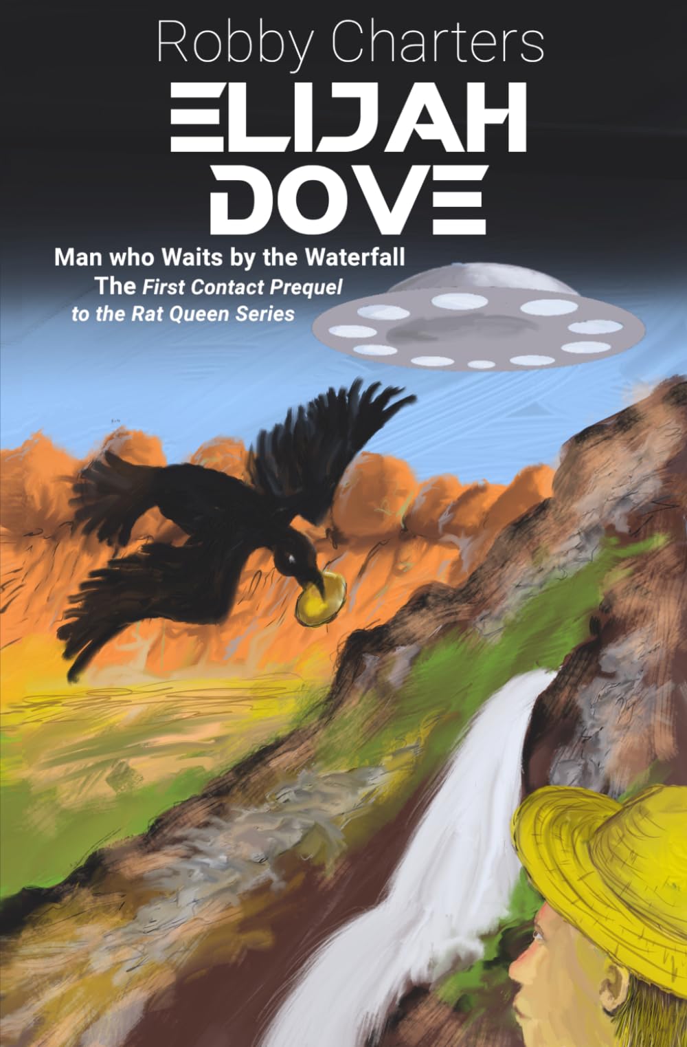 Elijah Dove: Man who Waits by the Waterfall: A First Contact Prequel to The Rat Queen Series