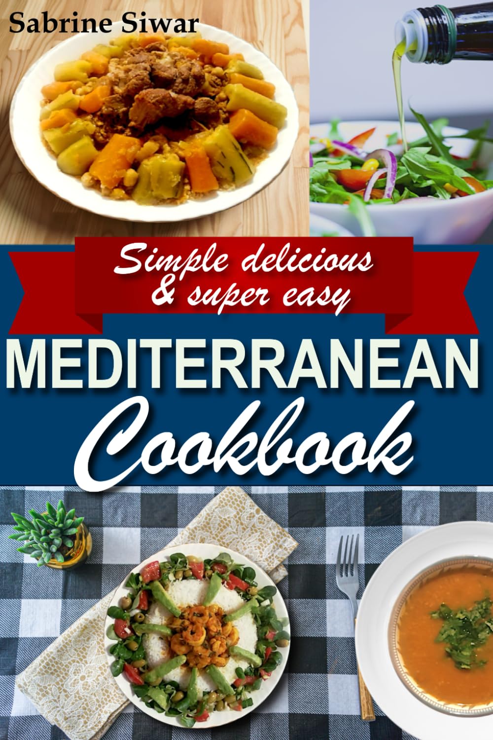 Mediterranean Cookbook: Simple delicious & super easy (Quick and Easy recipes)