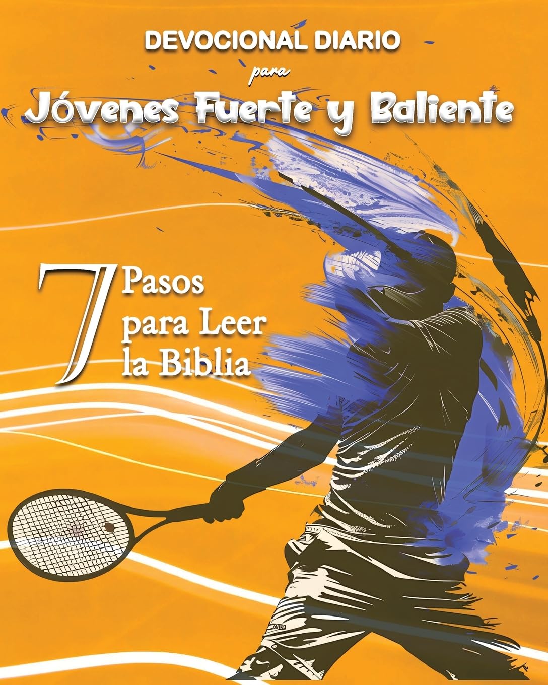 Devocional Diario para Jóvenes Fuerte y Baliente: 7 Pasos para Leer la Biblia