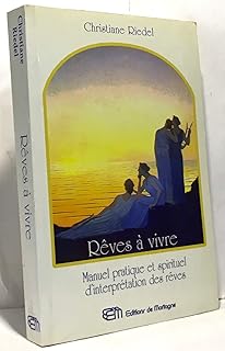 Rêves à vivre: Manuel pratique et spirituel d'interprétation des rêves