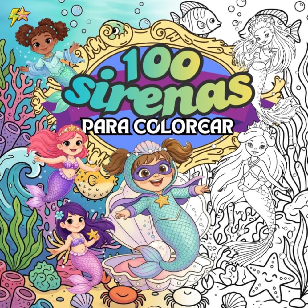 100 Sirenas para colorear: Niñas y niños de todas las edades que disfrutan el mundo mágico de las sirenas y se divierten coloreando.