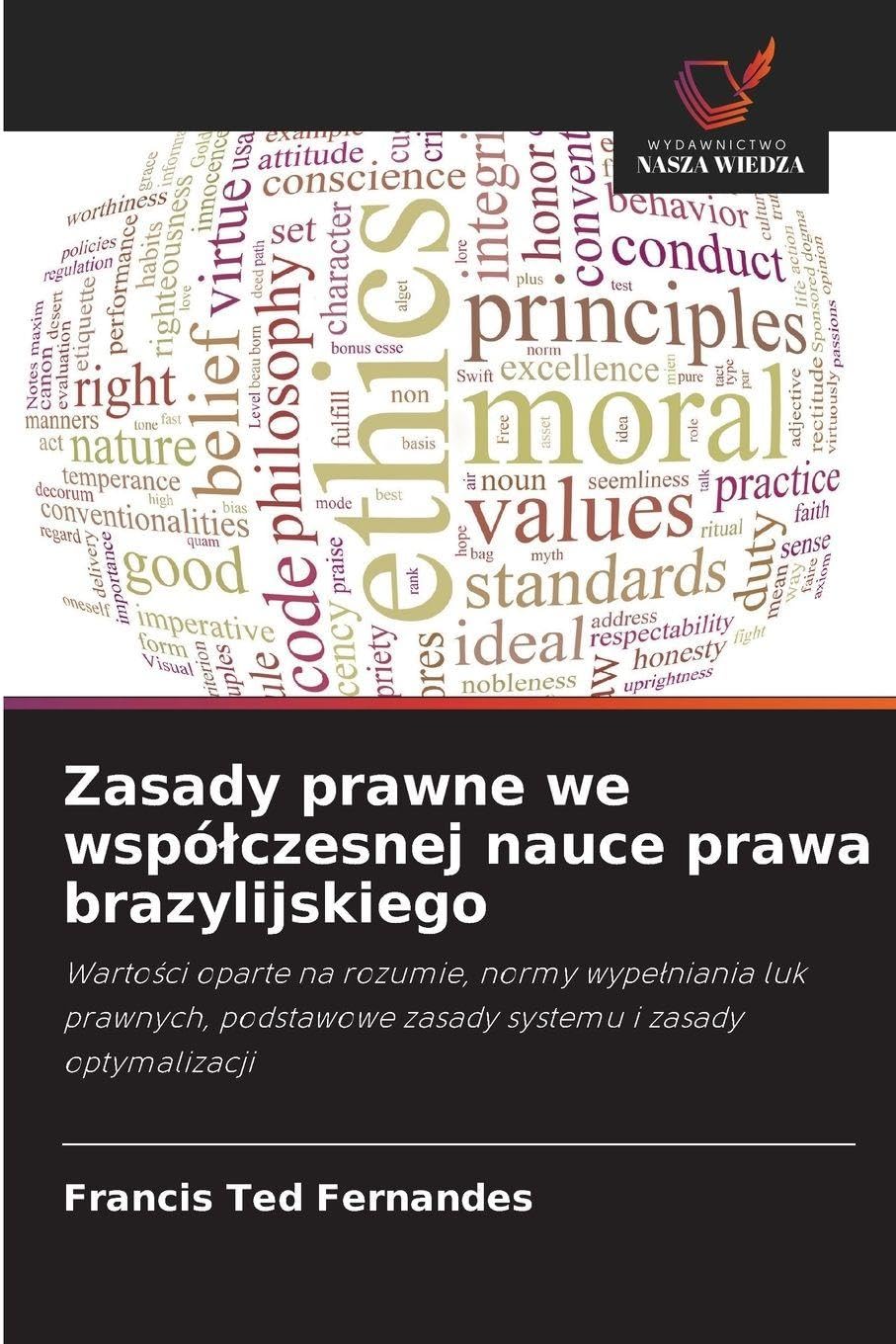 Zasady prawne we wspó¿czesnej nauce prawa brazylijskiego: Warto¿ci oparte na rozumie, normy wype¿niania luk prawnych, podstawowe zasady systemu i zasady optymalizacji