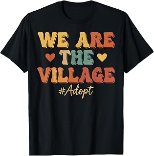 We are The Village Adopt Foster & Adoptive Family 2025 T-Shirt