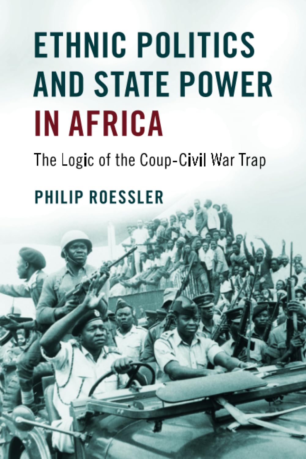 Ethnic Politics and State Power in Africa: The Logic of the Coup-Civil War Trap