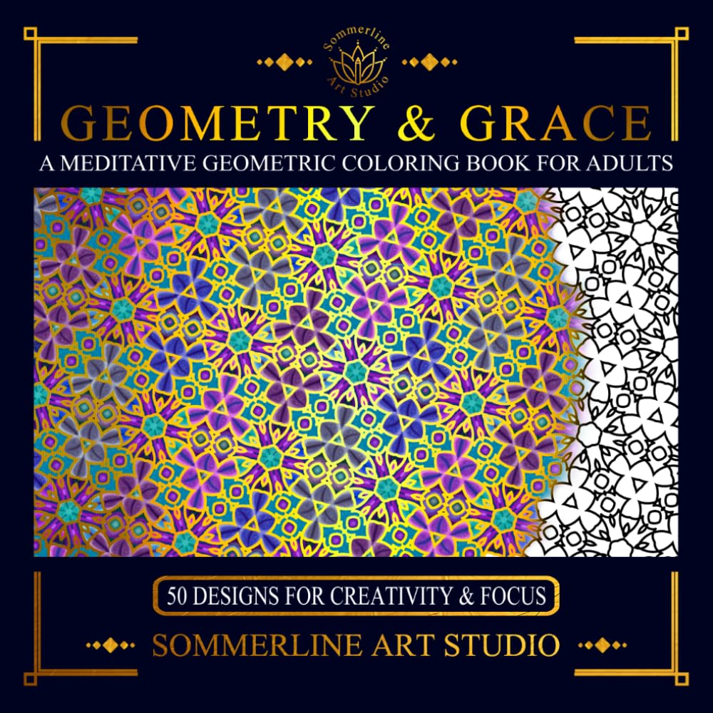 Geometry & Grace: A Meditative Geometric Coloring Book for Adults: Featuring Intricate Pattern Designs for Mindful Creativity