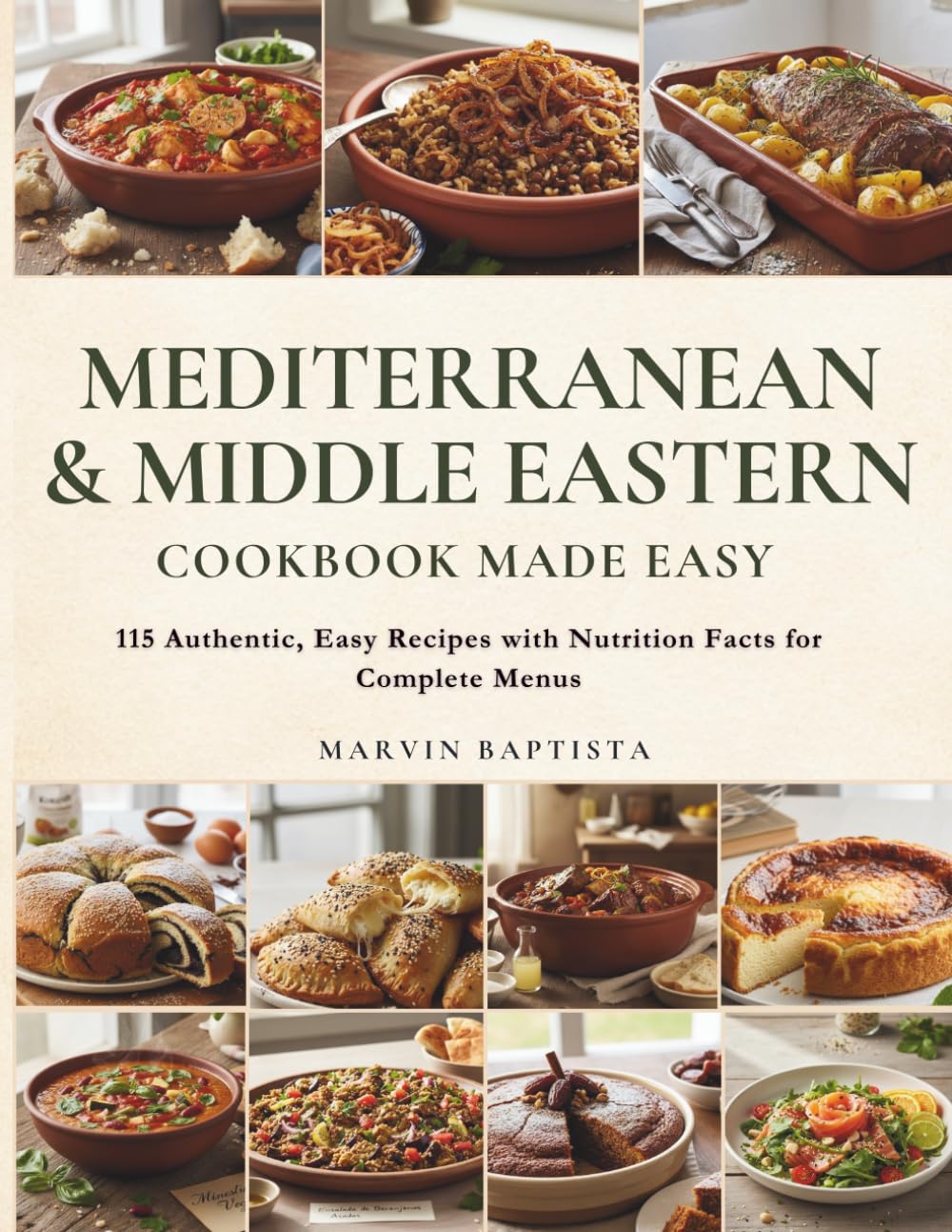 Mediterranean & Middle Eastern Cookbook Made Easy: 115 Authentic, Easy Recipes with Nutrition Facts for Complete Menus