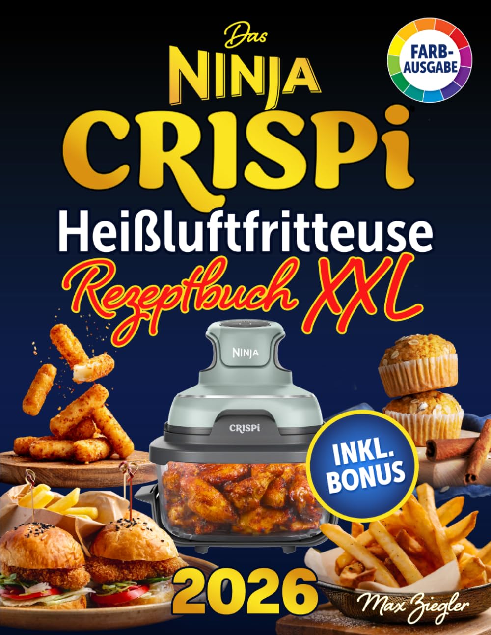 Das Ninja CRISPi Heißluftfritteuse Rezeptbuch XXL: Rezeptbuch für die Ninja CRISPi Heißluftfritteuse | Knusprige, schnelle und einfache Rezepte für stressfreies Kochen, mit Bonus inkl.