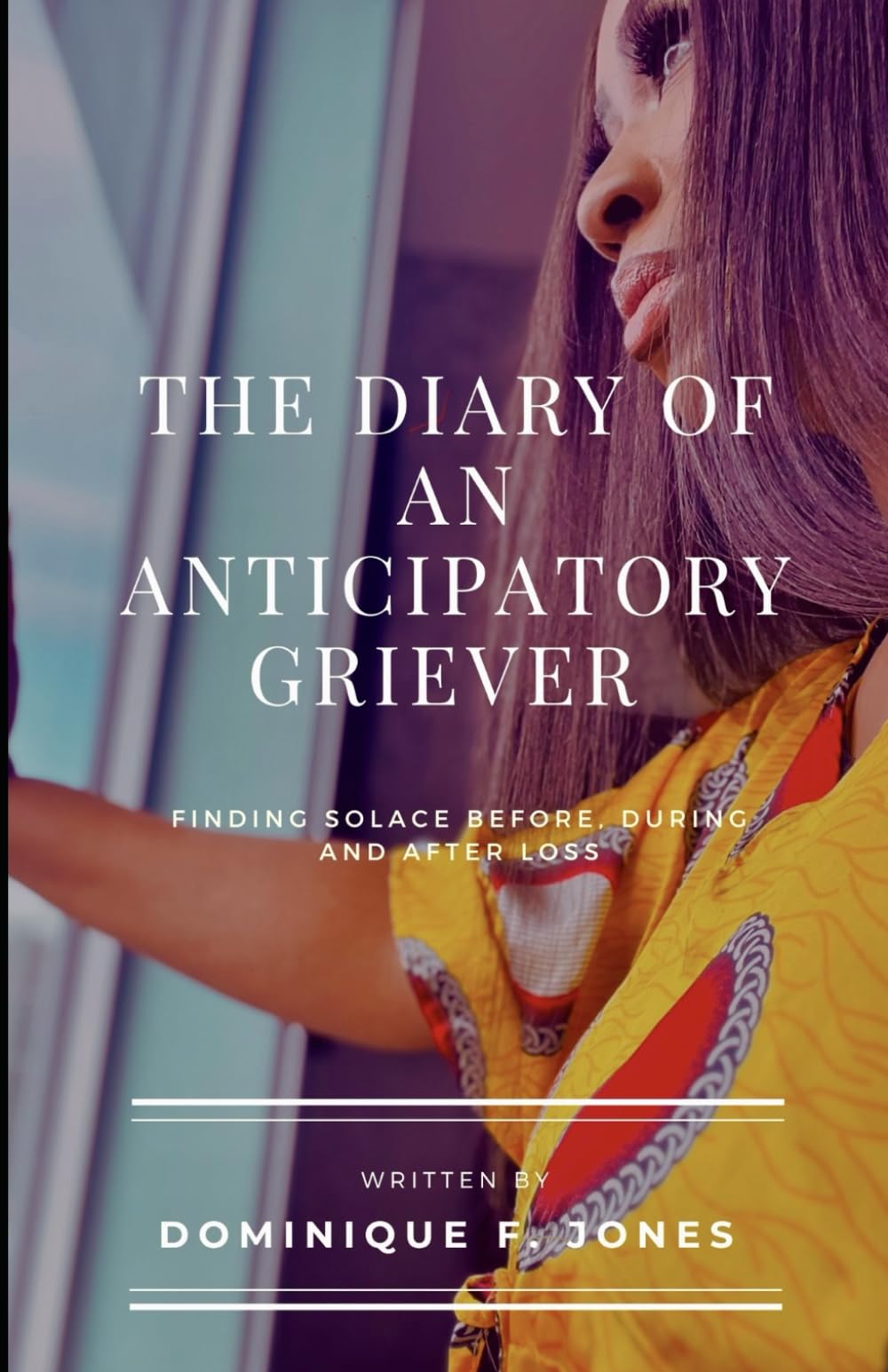 THE DIARY OF AN ANTICIPATORY GRIEVER: FINDING SOLACE BEFORE DURING AND AFTER LOSS