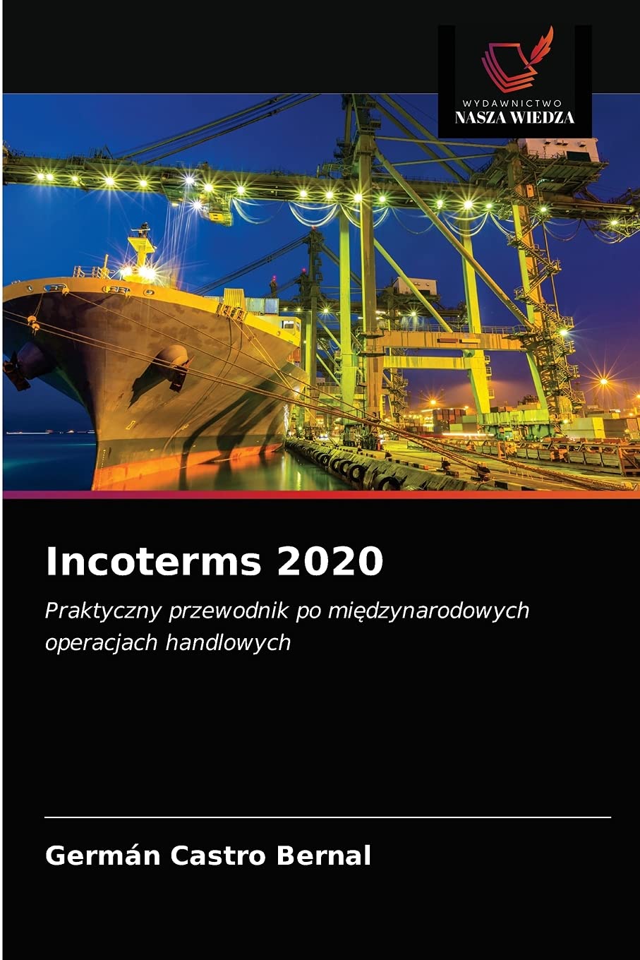 Incoterms 2020: Praktyczny przewodnik po mi¿dzynarodowych operacjach handlowych