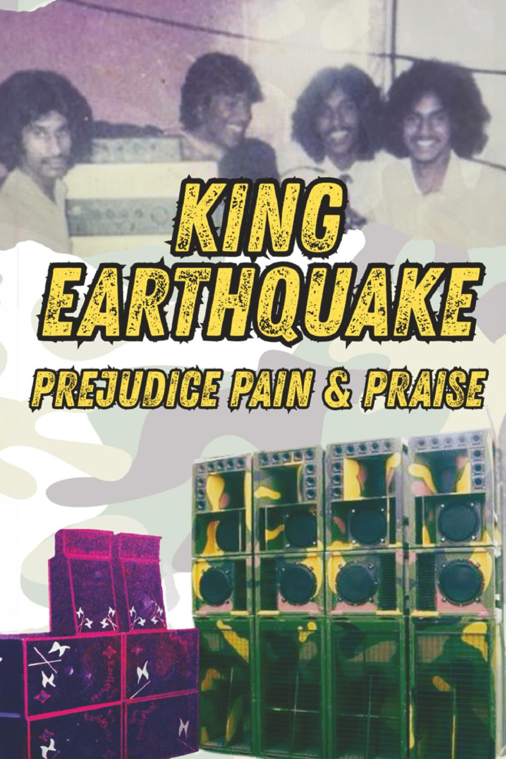 Prejudice, Pain and Praise: The King Earthquake Sound System Story