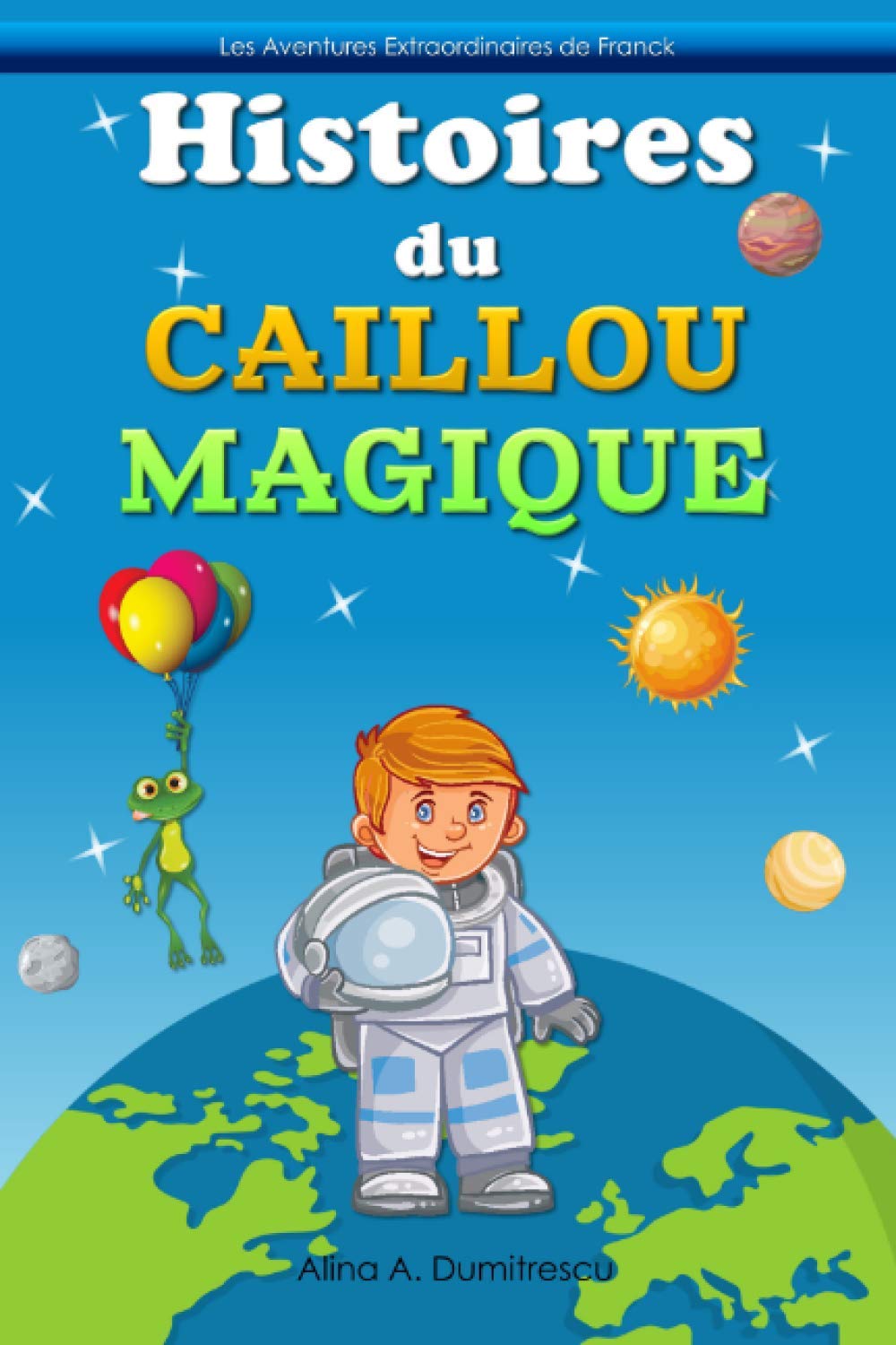 Histoires du Caillou Magique: Deux contes pour enfants: Volume 9 (Les Aventures Extraordinaires de Franck)