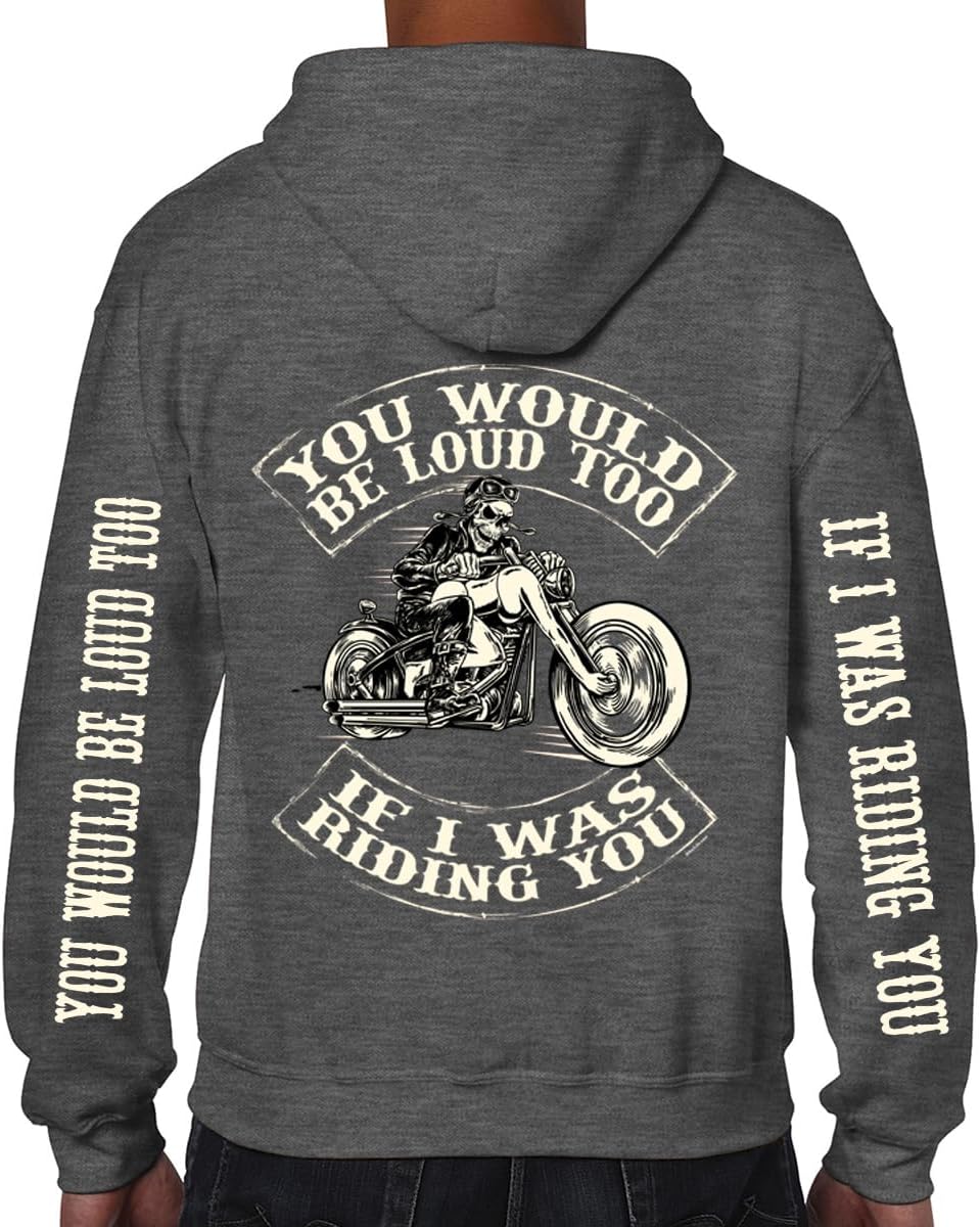 Biker Life USA You Would Be Loud Too Motorcyle Humor Offensive Biker Zip-Up Sweatshirt Hoodie