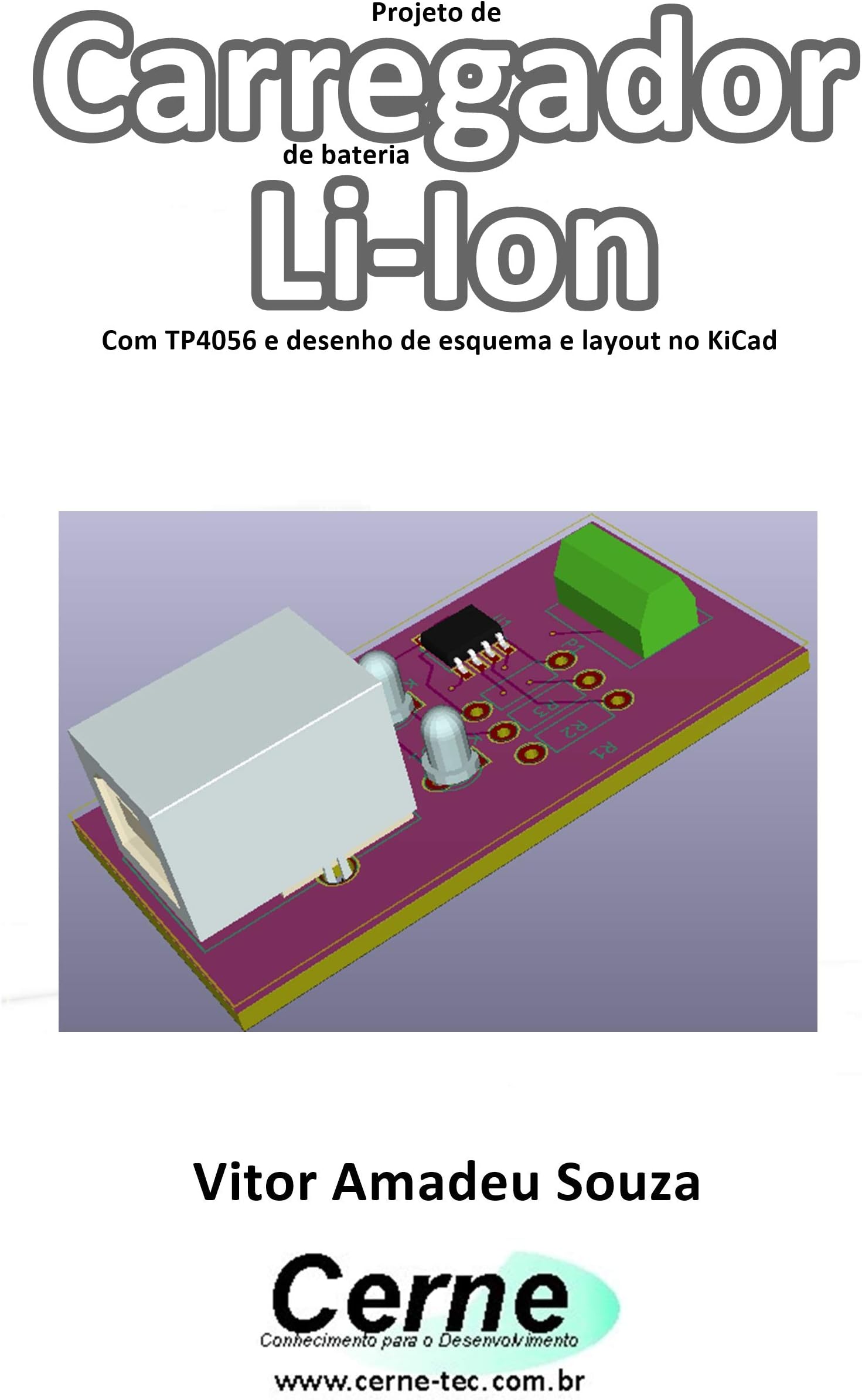 Projeto de  Carregador de bateria Li-Ion Com TP4056 e desenho de esquema e layout no KiCad (Portuguese Edition)