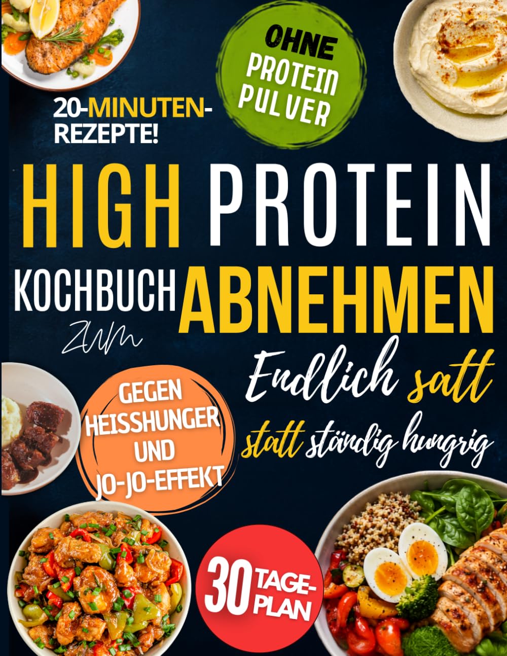 High Protein Kochbuch zum Abnehmen: Endlich satt statt ständig hungrig – gegen Heißhunger und Jo-Jo-Effekt mit einfachen Alltagsrezepten, 30-Tage-Plan und ohne Proteinpulver