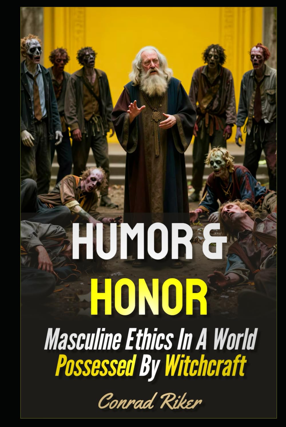 Humor & Honor: Masculine Ethics In A World Possessed By Witchcraft (Redpilled Wisdom (satire))