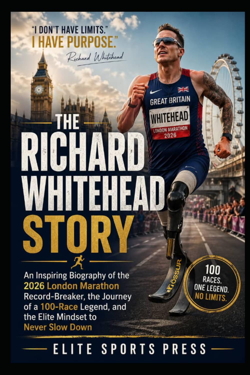 The Richard Whitehead Story: An Inspiring Biography of the 2026 London Marathon Record-Breaker, the Journey of a 100-Race Legend, and the Elite Mindset to Never Slow Down