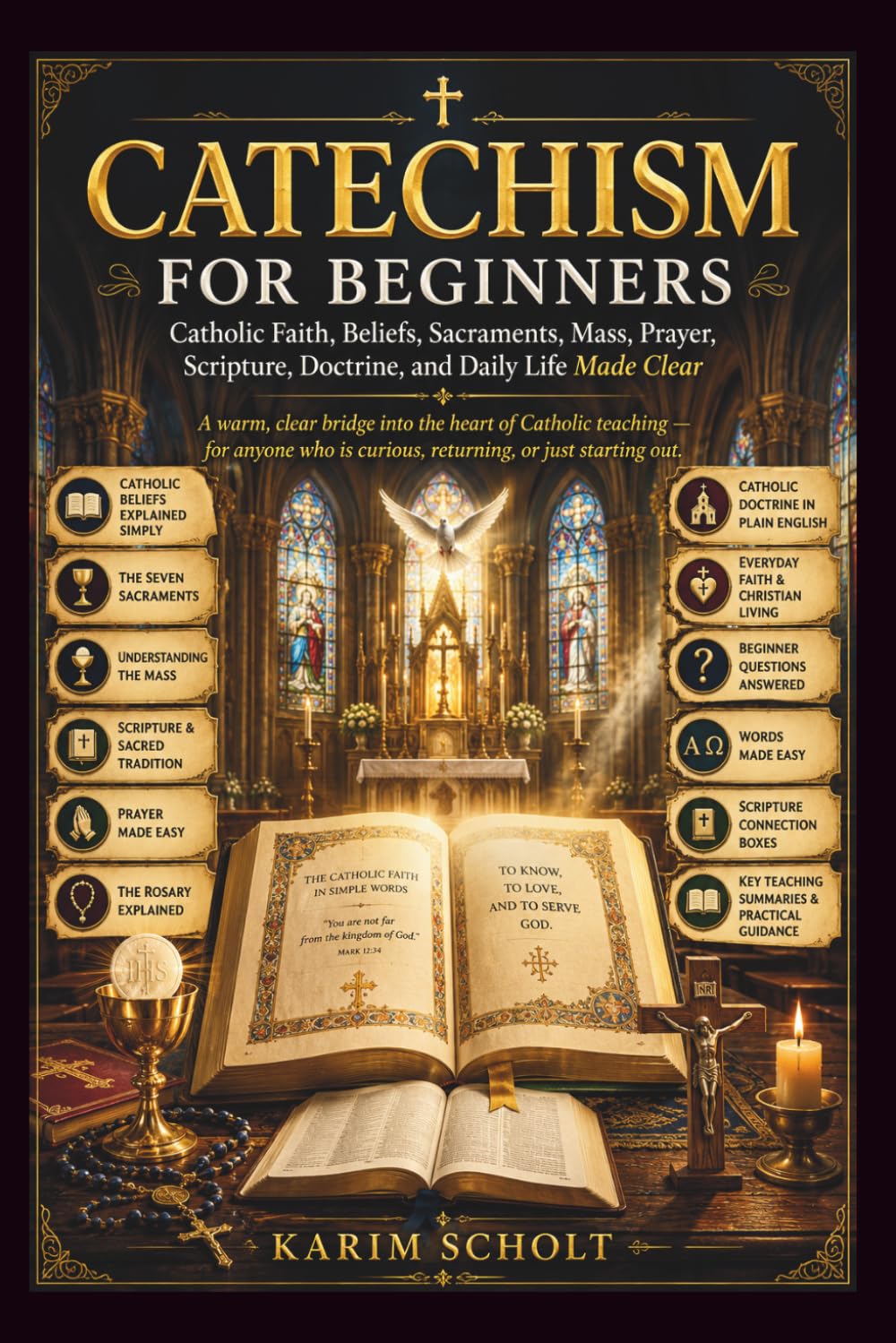 CATECHISM FOR BEGINNERS: Catholic Faith, Beliefs, Sacraments, Mass, Prayer, Scripture, Doctrine, and Daily Life Made Clear