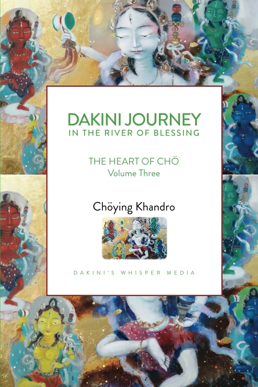 Dakini Journey In the River of Blessing: THE HEART OF CHÖ Volume Three      Paperback – January 17, 2025
