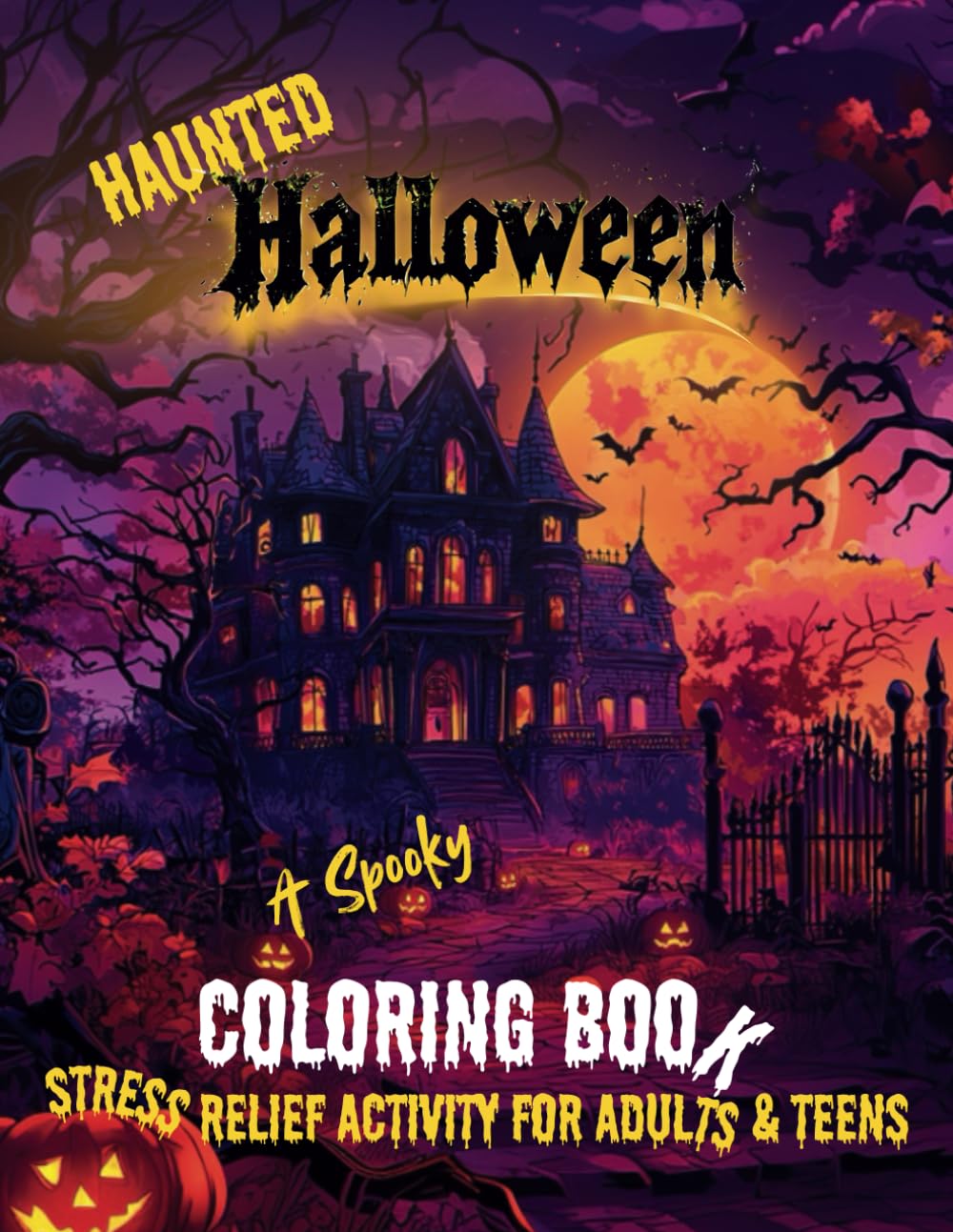 Haunted Halloween - A Spooky Coloring Book: Stress Relief Activity for Adults and Teens