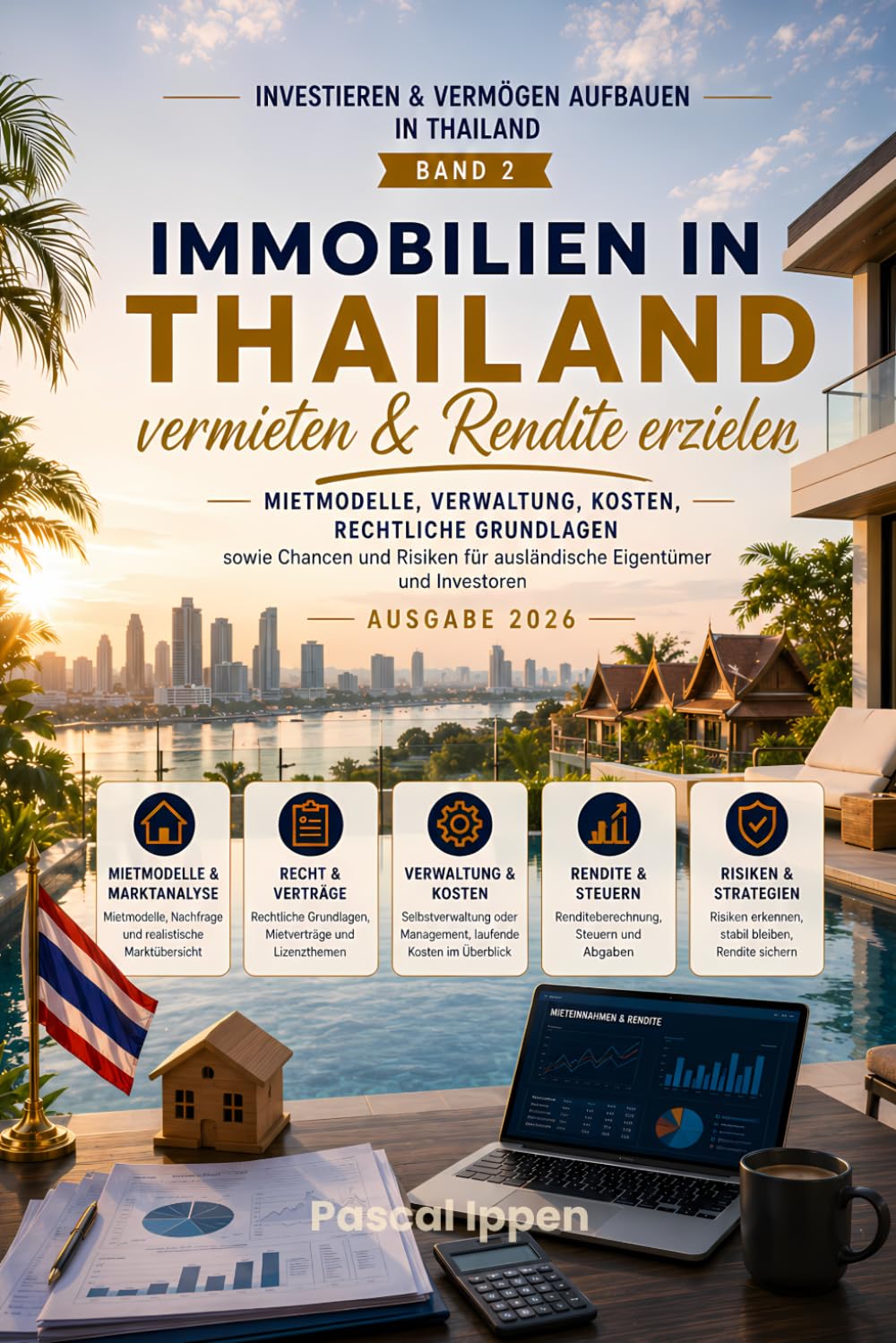 Immobilien in Thailand vermieten & Rendite erzielen: Mietmodelle, Verwaltung, Kosten, rechtliche Grundlagen sowie Chancen und Risiken für ausländische Eigentümer und Investoren (Ausgabe 2026)